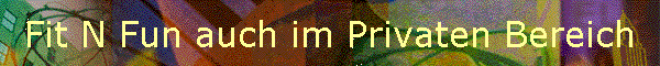 Fit N Fun auch im Privaten Bereich