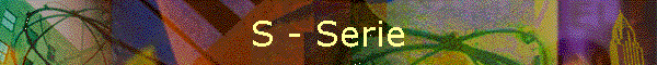 S - Serie